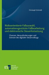 Risikoorientierte Fallauswahl, automationsgestützte Fallbearbeitung und elektronische Steuerfestsetzung