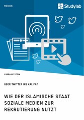 Wie der Islamische Staat soziale Medien zur Rekrutierung nutzt. Über Twitter ins Kalifat