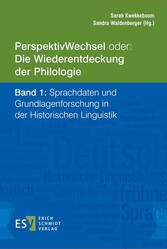 PerspektivWechsel oder: Die Wiederentdeckung der Philologie Band 1: Sprachdaten und Grundlagenforschung in der Historischen Linguistik