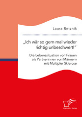 'Ich wär so gern mal wieder richtig unbeschwert!' Die Lebenssituation von Frauen als Partnerinnen von Männern mit Multipler Sklerose