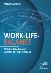 Work-Life-Balance. Mobiles Arbeiten und Qualität des Arbeitslebens