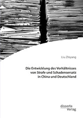 Die Entwicklung des Verhältnisses von Strafe und Schadensersatz in China und Deutschland