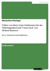 Volker von Alzey. Seine Funktionen für das Nibelungenlied und 'Unser Lied' von Helmut Krausser