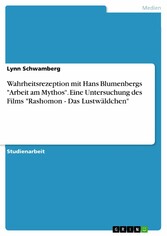 Wahrheitsrezeption mit Hans Blumenbergs 'Arbeit am Mythos'. Eine Untersuchung des Films 'Rashomon - Das Lustwäldchen'