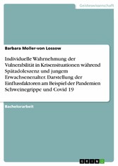 Individuelle Wahrnehmung der Vulnerabilität in Krisensituationen während Spätadoleszenz und jungem Erwachsenenalter. Darstellung der Einflussfaktoren am Beispiel der Pandemien Schweinegrippe und Covid 19