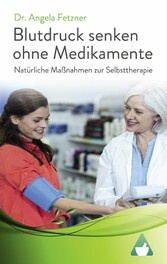 Blutdruck senken ohne Medikamente - Natürliche Maßnahmen zur Selbsttherapie