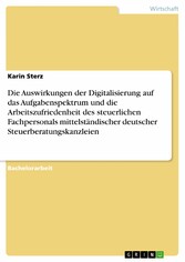 Die Auswirkungen der Digitalisierung auf das Aufgabenspektrum und die Arbeitszufriedenheit des steuerlichen Fachpersonals mittelständischer deutscher Steuerberatungskanzleien