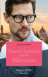 Tuscan Summer With The Billionaire (Mills & Boon True Love) (A Billion-Dollar Family, Book 1)