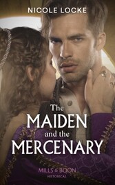 Maiden And The Mercenary (Mills & Boon Historical) (Lovers and Legends, Book 10)