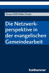 Die Netzwerkperspektive in der evangelischen Gemeindearbeit