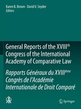 General Reports of the XVIIIth Congress of the International Academy of Comparative Law/Rapports Généraux du XVIIIème Congrès de l'Académie Internationale de Droit Comparé