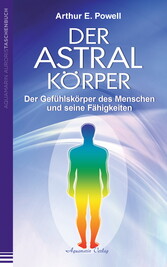 Der Astralkörper: Der Gefühlskörper des Menschen und seine Fähigkeiten