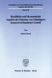 Rechtliche und ökonomische Aspekte des Schutzes von Gläubigern konzernverbundener GmbH.