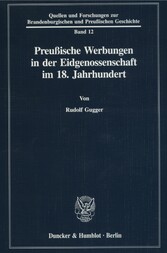 Preußische Werbungen in der Eidgenossenschaft im 18. Jahrhundert.