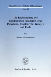 Die Rechtsstellung der Theologischen Fakultäten Trier, Paderborn, Frankfurt St. Georgen und Fulda.