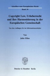 Copyright Law, Urheberrecht und ihre Harmonisierung in der Europäischen Gemeinschaft.