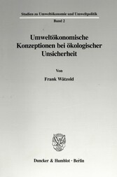 Umweltökonomische Konzeptionen bei ökologischer Unsicherheit.