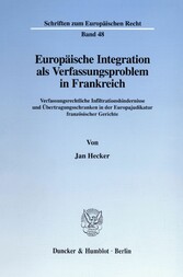 Europäische Integration als Verfassungsproblem in Frankreich.