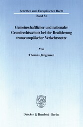 Gemeinschaftlicher und nationaler Grundrechtsschutz bei der Realisierung transeuropäischer Verkehrsnetze.