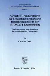 Normative Grundstrukturen der Behandlung nichttarifärer Handelshemmnisse in der WTO/GATT-Rechtsordnung.