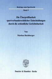 Die Überprüfbarkeit sportverbandsrechtlicher Entscheidungen durch die ordentliche Gerichtsbarkeit.