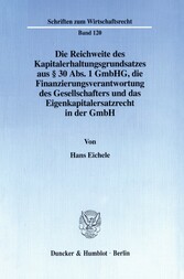 Die Reichweite des Kapitalerhaltungsgrundsatzes aus § 30 Abs. 1 GmbHG, die Finanzierungsverantwortung des Gesellschafters und das Eigenkapitalersatzrecht in der GmbH.