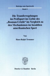 Die Transferregelungen im Profisport im Lichte des »Bosman-Urteils« im Vergleich zu den Mechanismen im bezahlten amerikanischen Sport.