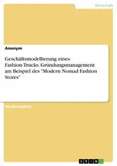 Geschäftsmodellierung eines Fashion-Trucks. Gründungsmanagement am Beispiel des 'Modern Nomad Fashion Stores'