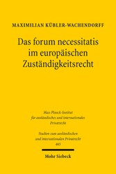 Das forum necessitatis im europäischen Zuständigkeitsrecht