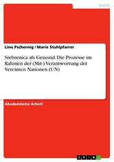 Srebrenica als Genozid. Die Prozesse im Rahmen der (Mit-) Verantwortung der Vereinten Nationen (UN)