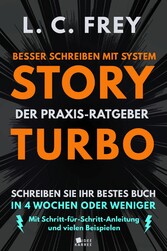 Story Turbo: Der Praxis-Ratgeber mit System: Schreiben Sie Ihr bestes Buch in 4 Wochen oder weniger!