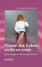 Nimm das Leben nicht so ernst. Schmunzelgeschichten für Groß und Klein