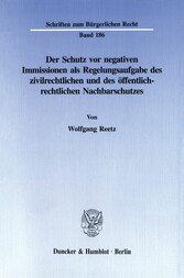 Der Schutz vor negativen Immissionen als Regelungsaufgabe des zivilrechtlichen und des öffentlich-rechtlichen Nachbarschutzes.