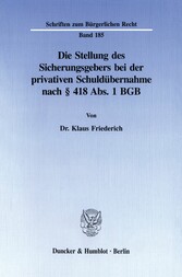 Die Stellung des Sicherungsgebers bei der privativen Schuldübernahme nach § 418 Abs. 1 BGB.