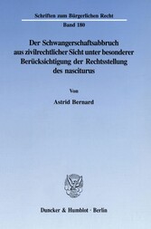 Der Schwangerschaftsabbruch aus zivilrechtlicher Sicht unter besonderer Berücksichtigung der Rechtsstellung des nasciturus.