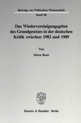 Das Wiedervereinigungsgebot des Grundgesetzes in der deutschen Kritik zwischen 1982 und 1989.