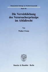 Die Verwirklichung des Verursacherprinzips im Abfallrecht.