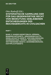 Handelsgesetzbuch. Börsen-, Binnenschiffahrts-, Genossenschafts-, Gesellschafts-Gesetz. Wechselordnung. Warenzeichen-, Patent-, Musterschutz-, Wettbewerbs-Gesetz. Gewerbeordnung. Haftpflichtgesetz