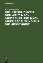 Die Unendlichkeit der Welt, nach ihrem Sinn und nach ihrer Bedeutung für die Menschheit