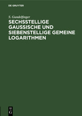 Sechsstellige Gaussische und siebenstellige gemeine Logarithmen