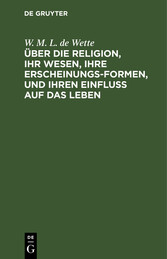 Über die Religion, ihr Wesen, ihre Erscheinungsformen, und ihren Einfluß auf das Leben