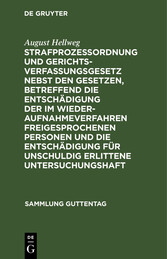 Strafprozeßordnung und Gerichtsverfassungsgesetz nebst den Gesetzen, betreffend die Entschädigung der im Wiederaufnahmeverfahren freigesprochenen Personen und die Entschädigung für unschuldig erlittene Untersuchungshaft