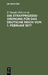 Die Strafprozeßordnung für das Deutsche Reich vom 1. Februar 1877