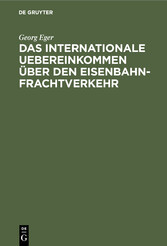 Das internationale Uebereinkommen über den Eisenbahn-Frachtverkehr