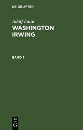 Adolf Laun: Washington Irwing. Band 1