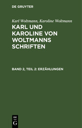 Karl Woltmann; Karoline Woltmann: Karl und Karoline von Woltmanns Schriften. Band 2: Erzählungen. Teil 2