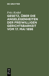 Gesetz, über die Angelegenheiten der freiwilligen Gerichtsbarkeit vom 17. Mai 1898