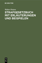 Strafgesetzbuch mit Erläuterungen und Beispielen