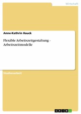 Flexible Arbeitszeitgestaltung - Arbeitszeitmodelle