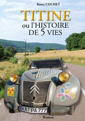 Titine ou l&apos;histoire de 5 vies